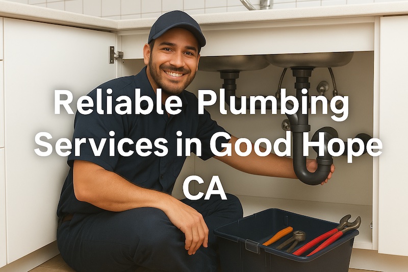Plumber Fixing Pipe Good Hope CA